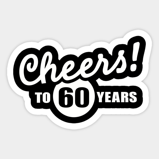 cheers-to-60-years-birthday-60th-birthday-sticker-teepublic